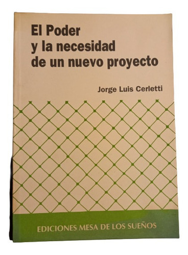 Jorge Cerletti. El Poder Y  Necesidad De Un Nuevo Proyecto.