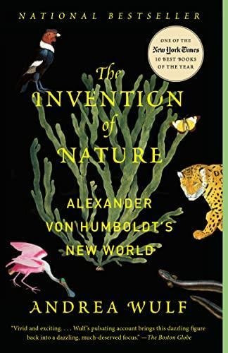 The Invention Of Nature: Alexander Von Humboldt's New World