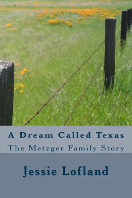 Libro A Dream Called Texas: The Metzger Family Story - Lo...
