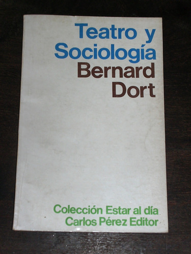 Teatro Y Sociología - Bernard Dort - Carlos Pérez Editor