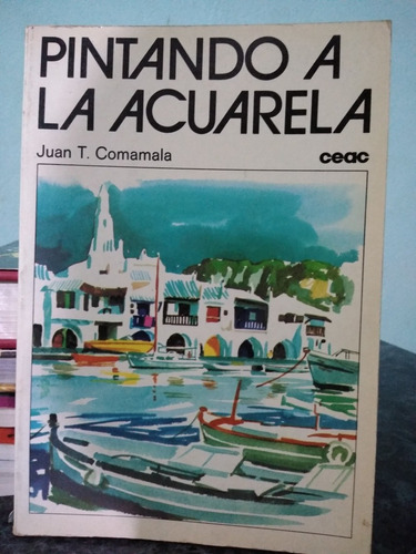 Pintando A La Acuarela Juan T. Comamala Ceac