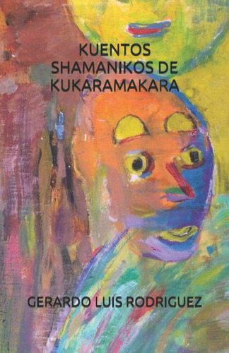 Libro:  Kuentos Shamánikos De Kukaramakara (spanish Edition)
