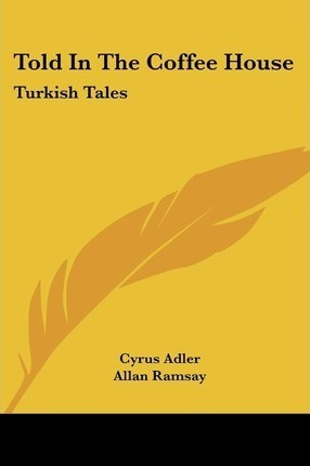 Told In The Coffee House : Turkish Tales - Cyrus Adler