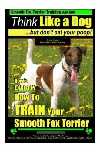 Smooth Fox Terrier Training Aaa Akc Think Like A Dog - Bu...