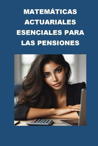 Libro: Matemáticas Actuariales Esenciales Para Las Pensiones