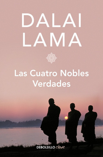 Las cuatro nobles verdades, de Lama, Dalai. Serie Clave Editorial Debolsillo, tapa blanda en español, 2017