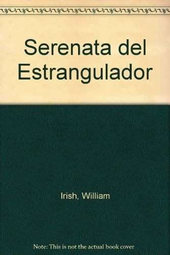 Serenata Del Estrangulador, De William Irish. Editorial Novela Negra Abajo En Español