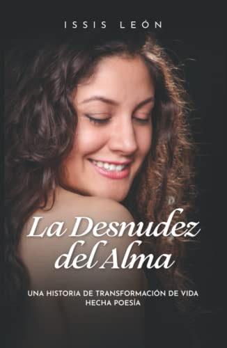 La Desnudez Del Alma: Una Historia De Transformacion De Vida