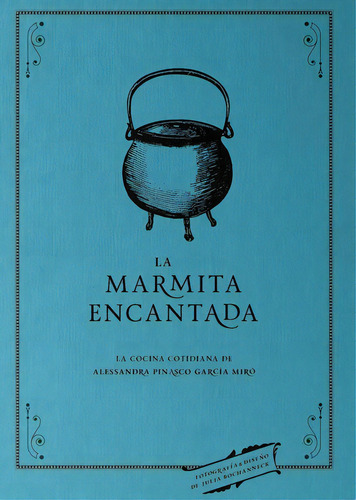 La Marmita Encantada: La Cocina Cotidiana, De Alessandra Pinasco García Miró. Editorial Grijalbo, Edición 1 En Español