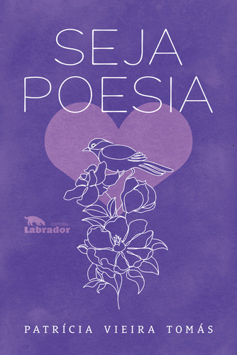 Seja Poesia, De Patrícia Vieira Tomás. Editora Labrador, Capa Mole Em Português