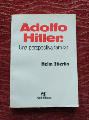 Adolfo Hitler Una Perspectiva Familiar. Helm Stierlin.