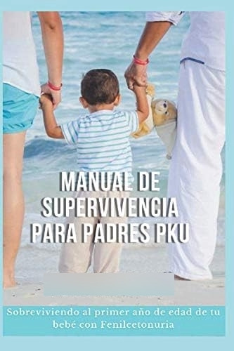 Libro: Manual De Supervivencia Para Padres Pku: Cómo Sobrevi