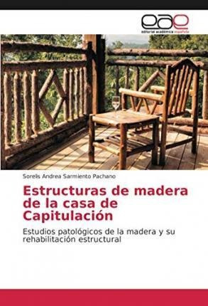 Libro Estructuras De Madera De La Casa De Capitulacion - ...