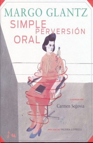 Margo Glantz. Simple Perversion Oral, De Luiselli, Valeria. Editorial Conaculta, Tapa Blanda, Edición 1.0 En Español, 2012