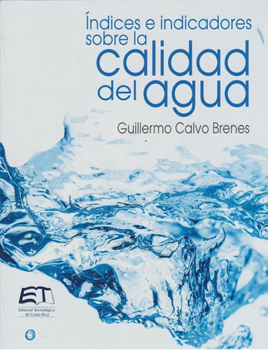 Índices E Indicadores Sobre La Calidad Del Agua, De Guillermo Calvo Brenes. Serie 9977664545, Vol. 1. Editorial Cori-silu, Tapa Blanda, Edición 2018 En Español, 2018