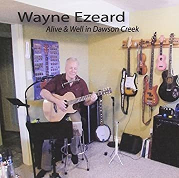 Wayne Ezeard Alive & Well In Dawson Creek Usa Import Cd