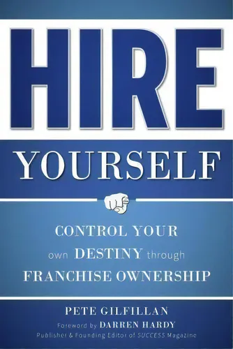 comprar Hire Yourself : Control Your Own Destiny Through Franchise, De Pete Gilfillan. Editorial Advantage Media Group En Inglés
