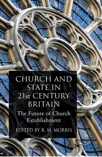 Church And State In 21st Century Britain, De R. Morris. Editorial Palgrave Macmillan, Tapa Blanda En Inglés