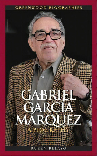 Gabriel Garcia Maãâ¡rquez: A Biography, De Pelayo, Rubã(c)n. Editorial Greenwood Pub Group, Tapa Dura En Inglés
