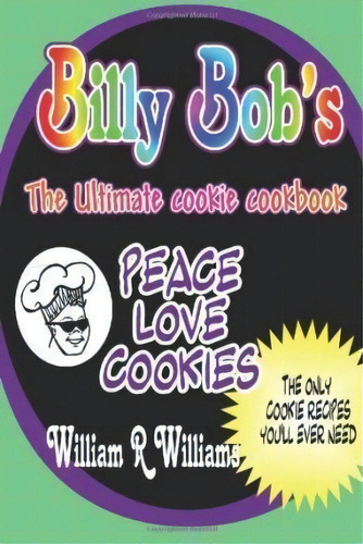 Billy Bob's The Ultimate Cookie Cookbook, De Mr William Robert Williams. Editorial Createspace Independent Publishing Platform, Tapa Blanda En Inglés