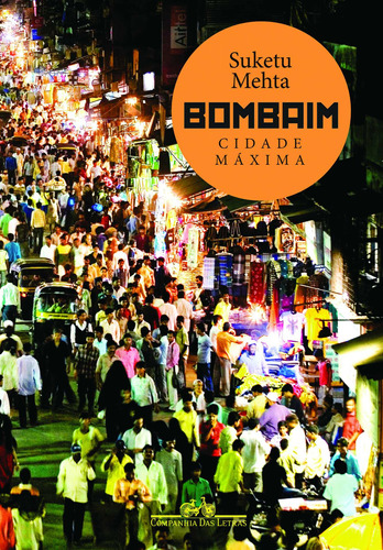 Bombaim: cidade máxima, de Mehta, Suketu. Editora Schwarcz SA, capa mole em português, 2011