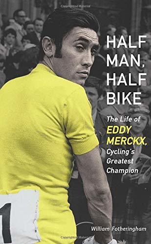 Book : Half Man, Half Bike The Life Of Eddy Merckx, Cycling