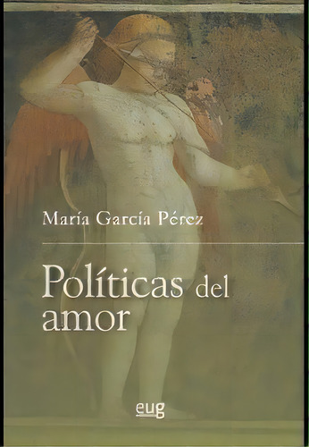 Polãâticas Del Amor, De García Pérez, María. Editorial Universidad De Granada, Tapa Blanda En Español