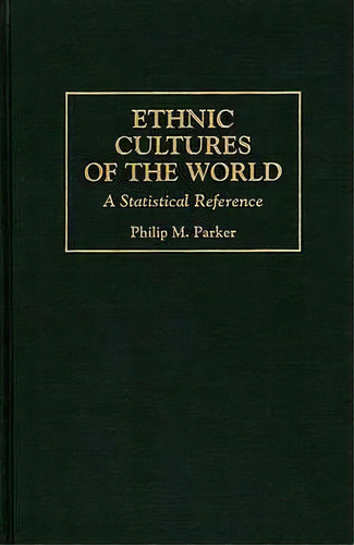 Ethnic Cultures Of The World, De Philip M. Parker. Editorial Abc Clio, Tapa Dura En Inglés