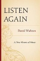 Listen Again : A New History Of Music - David Wulstan