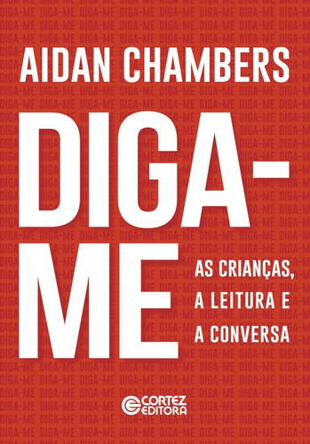 Diga-me: As Crianças, A Leitura E A Conversa, De Adain Chambers. Editora Cortez, Capa Mole, Edição 1 Em Português, 2023