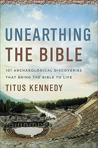 Unearthing The Bible: 101 Archaeological Discoveries That Bring The Bible To Life, De Kennedy, Titus. Editorial Harvest House Publishers, Tapa Blanda En Inglés