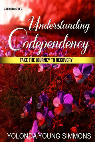 Understanding Codependency : A Journey To Recovery, De Yolonda Young Simmons. Editorial Createspace Independent Publishing Platform, Tapa Blanda En Inglés