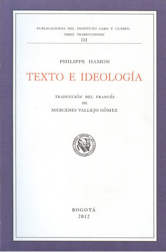 Texto E Ideologia, De Vallejo Gomez, Mercedes. Editorial Instituto Caro Y Cuervo, Tapa Blanda, Edición 1 En Español, 2012