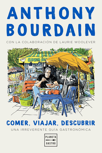 Comer, Viajar, Descubrir - Anthony Bourdain