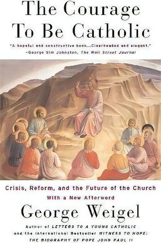 The Courage To Be Catholic : Crisis, Reform And The Future Of The Church, De George Weigel. Editorial Ingram Publisher Services Us, Tapa Blanda En Inglés