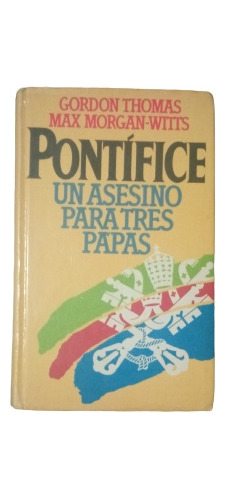 Pontífice Un Asesino Para Tres Papas - Gordon Thomas