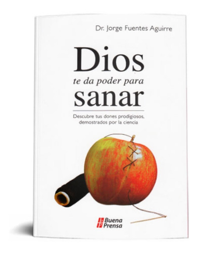 Dios Te Da Poder Para Sanar, De Dr. Jorge Fuentes Aguirre. Editorial Buena Prensa, Tapa Blanda En Español, 2022