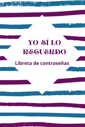 Libro: Yo Sí Lo Recuerdo! Libreta De Contraseñas.: Un Practi