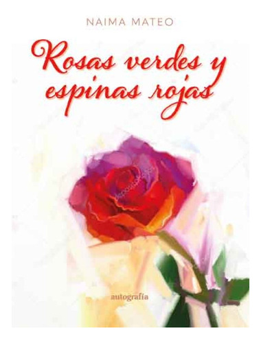 Libro Rosas Verdes Y Espinas Rojas - Mateo Tomillo, Naima