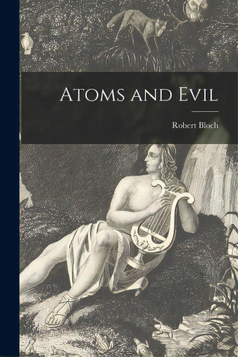 Atoms And Evil, De Bloch, Robert 1917-1994. Editorial Hassell Street Pr, Tapa Blanda En Inglés