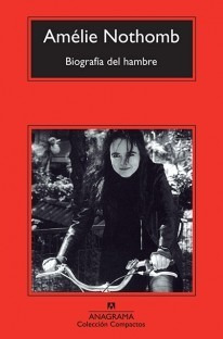 Biografía Del Hambre - Nothomb - Anagrama