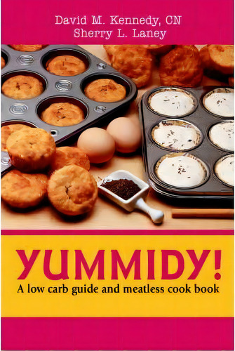 Yummidy!: A Low Carb Guide And Meatless Cook Book, De Professor Of History David M Kennedy., Vol. 1. Editorial Iuniverse, Tapa Blanda En Inglés