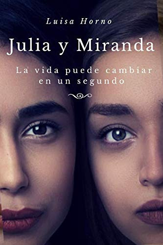 Julia Y Miranda: La Vida Puede Cambiar En Un Segundo