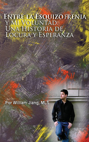 Libro Entre Esquizofrenia Y Mi Voluntad: Una Historia