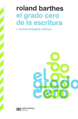El Grado Cero De La Escritura, Roland Barthes, Ed. Sxxi