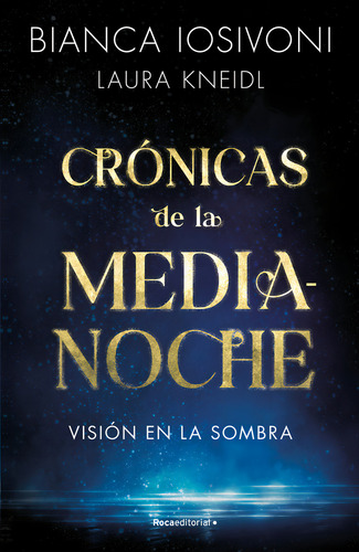 Crónicas de la Medianoche 1: Visión en la sombra, de Bianca Iosivoni. Serie Crónicas de la medianoche, vol. 1.0. Editorial Roca, tapa blanda, edición 1.0 en español, 2023