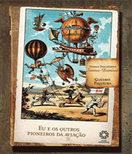 Eu E Os Outros Pioneiros Da Aviação Santos Dumont Col. Diários Descobertos, De Piqueira, Gustavo., Edição 1 Em Português