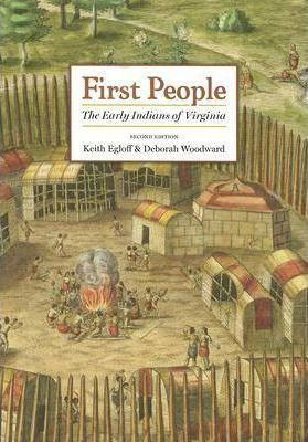 First People : The Early Indians Of Virginia - Keith Egloff