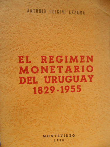 El Regimen Monetario Del Uruguay 1829-1955