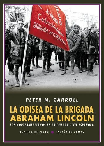 La odisea de la Brigada Abraham Lincoln, de Carroll, Peter N.. Editorial Ediciones Espuela de Plata, tapa blanda en español